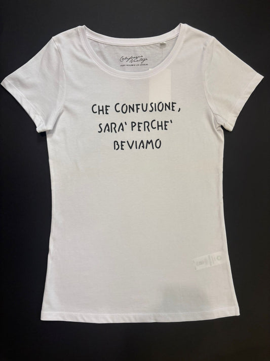T-shirt "CHE CONFUSIONE, SARA' PERCHE' BEVIAMO"